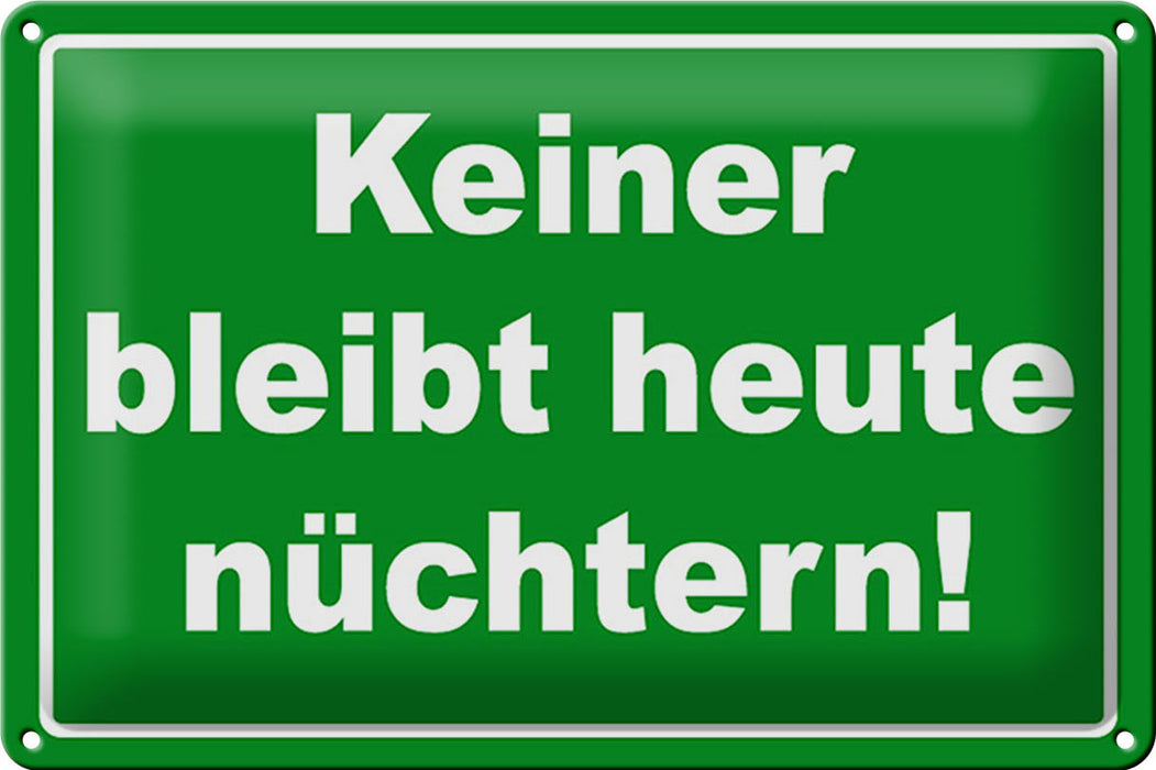 Blechschild Spruch 30x20cm Keiner bleibt heute nüchtern Deko Schild