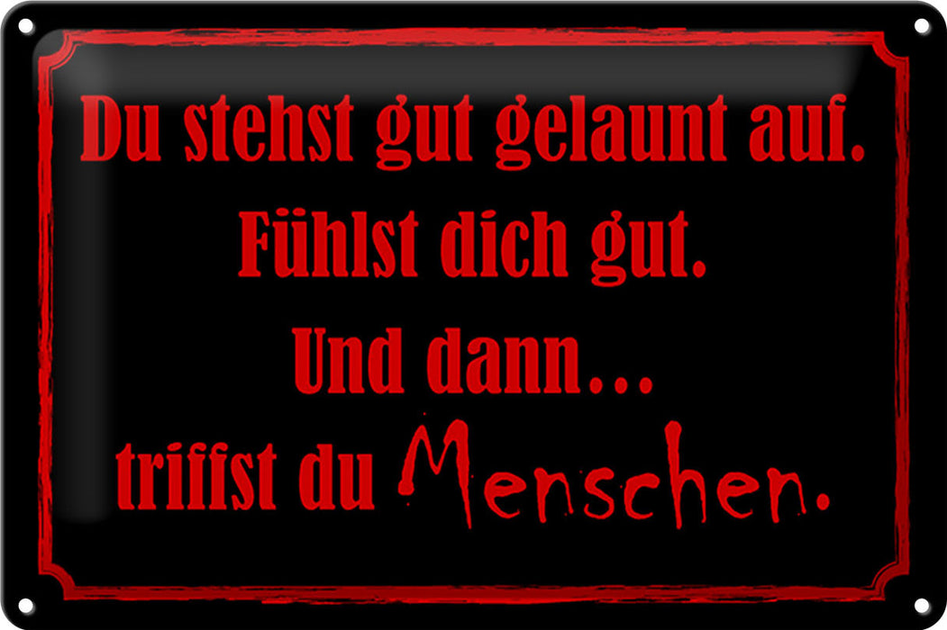 Blechschild Spruch 30x20cm und dann triffst du Menschen Deko Schild