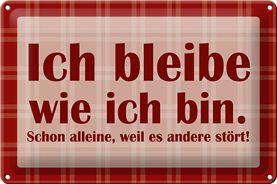 Blechschild Spruch 30x20cm Ich bleibe wie ich bin Metall Deko Schild