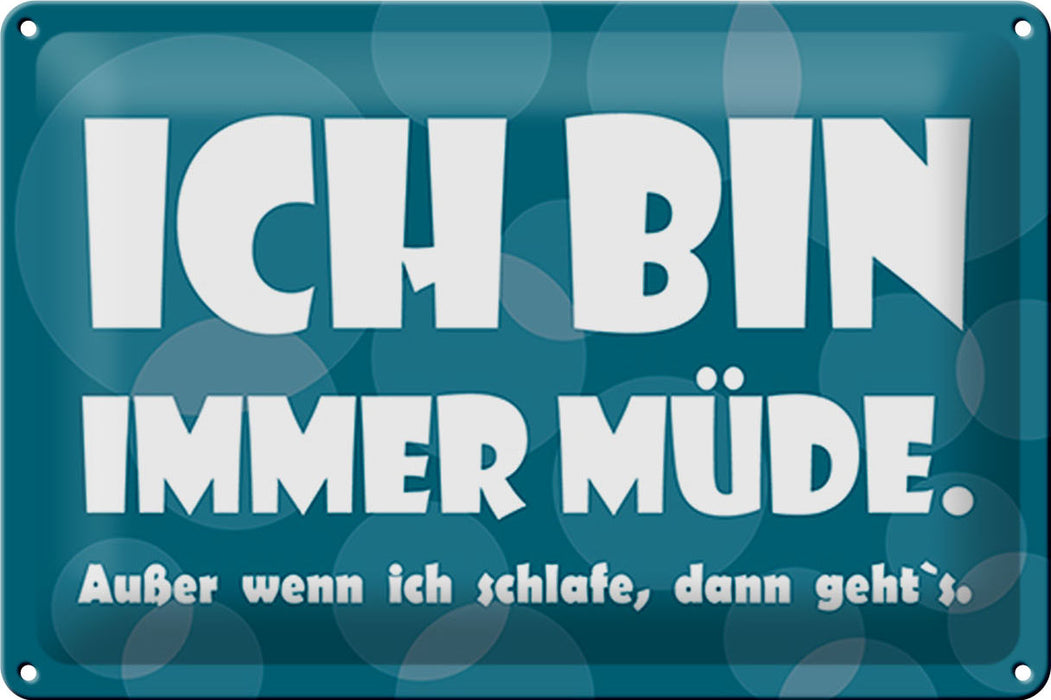 Blechschild Spruch 30x20cm Ich bin immer müde Metall Deko Schild