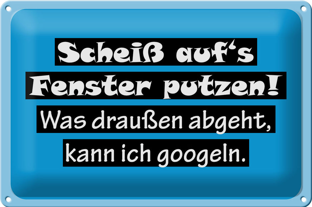 Blechschild Spruch 30x20cm Scheiß aufs Fenster putzen Deko Schild