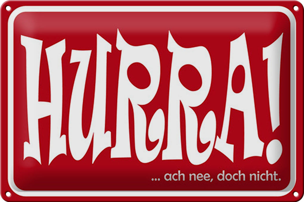 Blechschild Spruch 30x20cm HURRA Ach nee doch nicht Metall Deko Schild