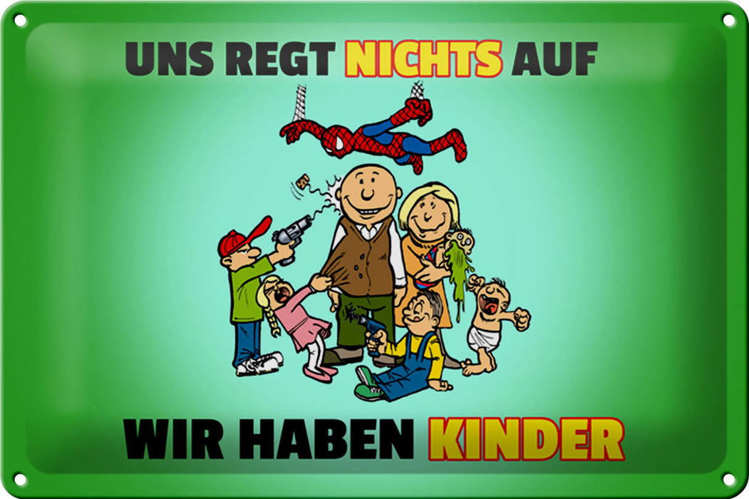 Blechschild Spuch 30x20cm Uns regt nichts auf wir haben Kinder Schild