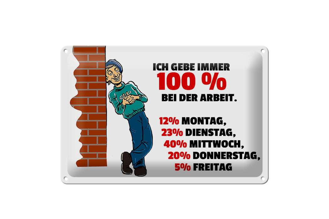 Blechschild Spruch 30x20cm Gebe immer 100% bei der Arbeit Deko Schild