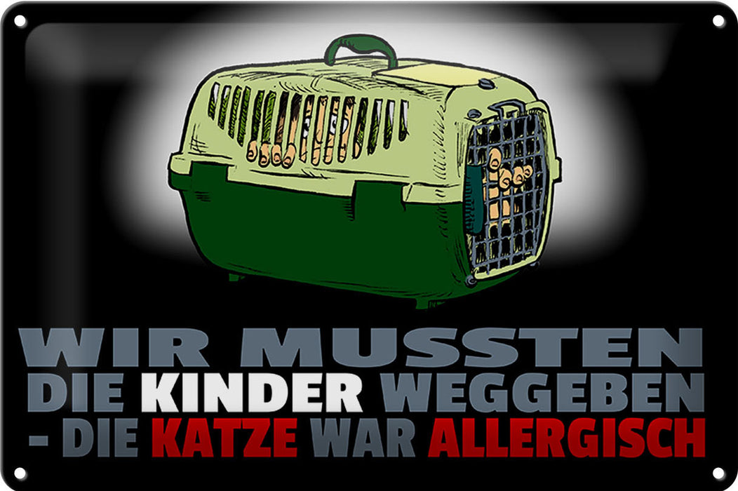 Blechschild Spruch 30x20cm Kinder weggegeben Katze allergisch Schild