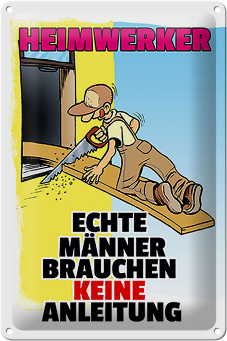 Blechschild Spruch 20x30cm Heimwerker brauche keine Anleitung Schild