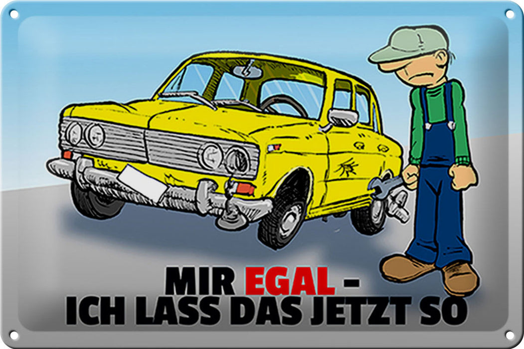 Blechschild Spruch 30x20cm Mir egal ich lass das jetzt so (Auto) Schild