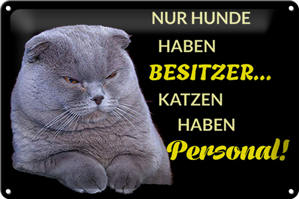 Blechschild Spruch 30x20cm Hund hat Besitzer Katze Personal Deko Schild