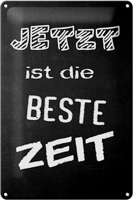 Blechschild Spruch 20x30cm Jetzt ist die beste Zeit Metall Deko Schild