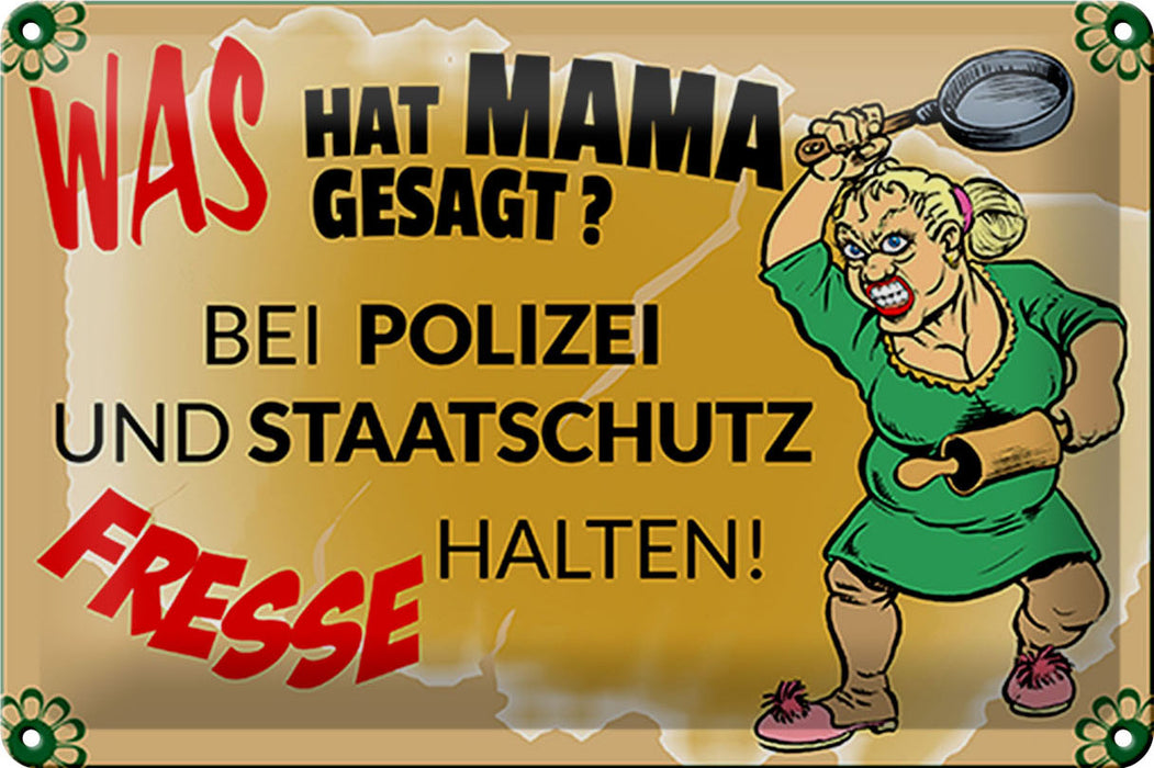 Blechschild Spruch 30x20cm Mama sagt Polizei Fresse halten Deko Schild