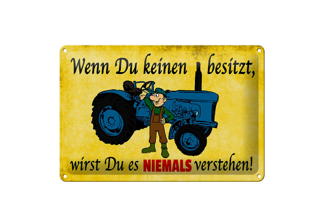 Blechschild Spruch 30x20cm Wenn du keinen besitzt Traktor Deko Schild