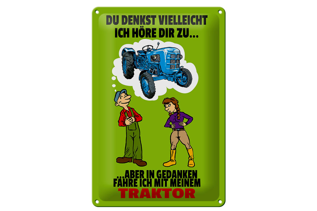 Blechschild Spruch 20x30cm Du denkst ich höre zu Traktor Deko Schild