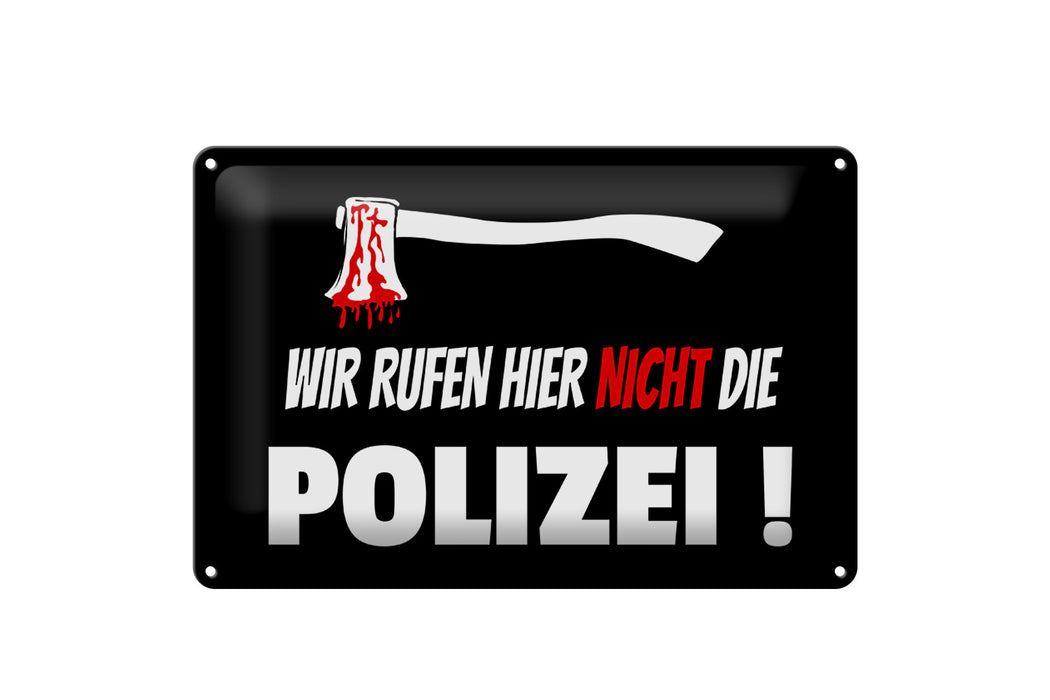 Blechschild Hinweis 30x20cm wir rufen nicht die Polizei Deko Schild