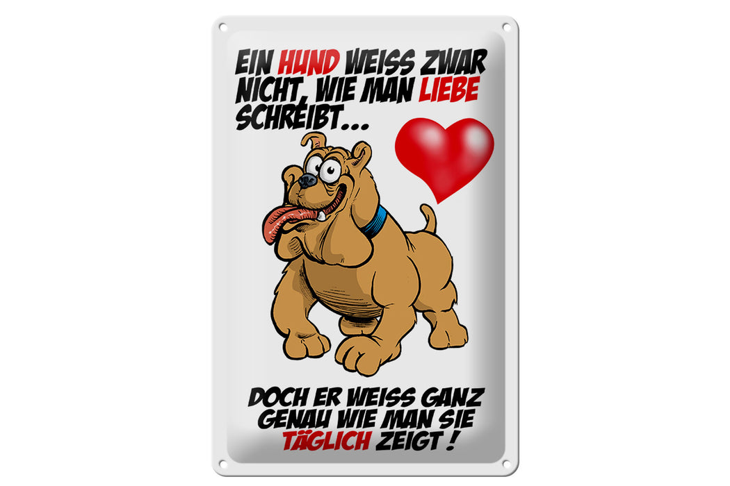 Blechschild Spruch 20x30cm Hund weiß nicht Liebe zu zeigen Deko Schild