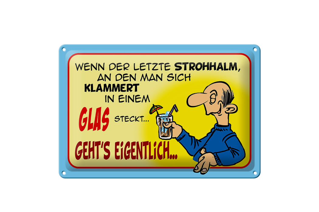 Blechschild Spruch 30x20cm Letzter Strohhalm in einem Glas Deko Schild