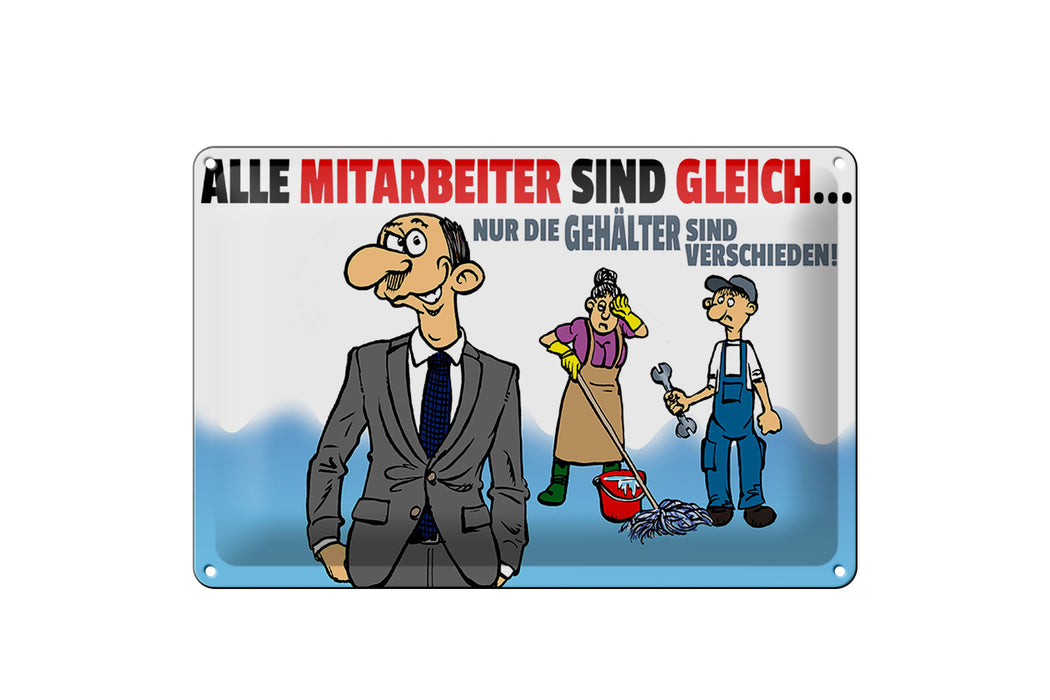 Blechschild Spruch 30x20cm alle Mitarbeiter gleich Gehälter Deko Schild