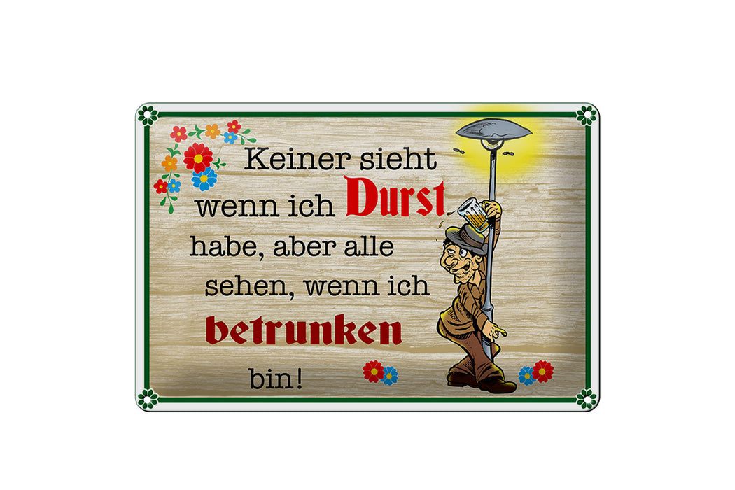 Blechschild Spruch 30x20cm keiner sieht wenn ich Durst Bier Deko Schild