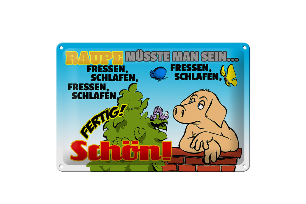 Blechschild Spruch 30x20cm Raupe müsste man sein fressen Deko Schild