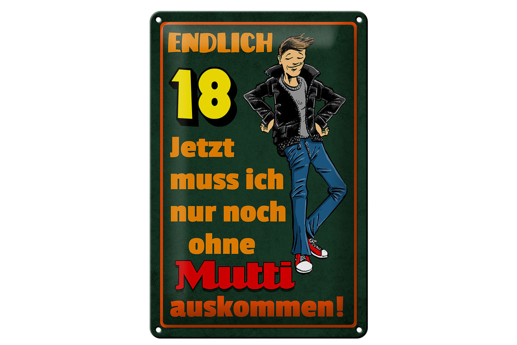 Blechschild Spruch 20x30cm endlich 18 muss noch ohne Mutti Deko Schild