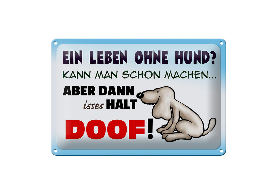 Blechschild Spruch 30x20cm ein Leben ohne Hund halt doof Deko Schild