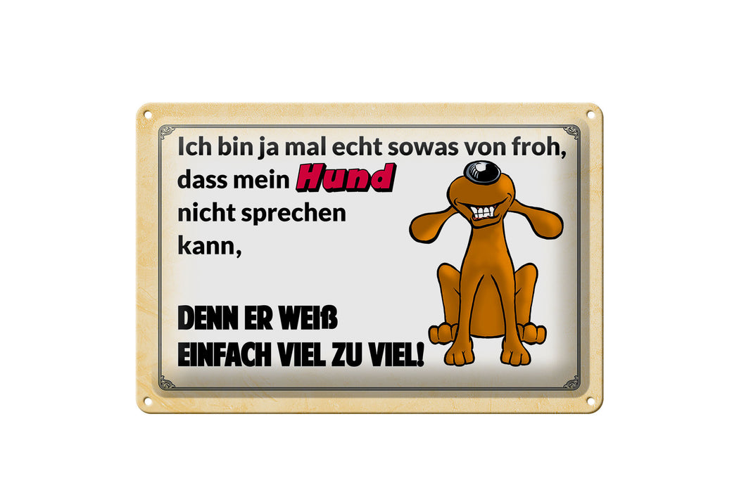 Blechschild Spruch 30x20cm mein Hund weiß einfach zuviel Deko Schild