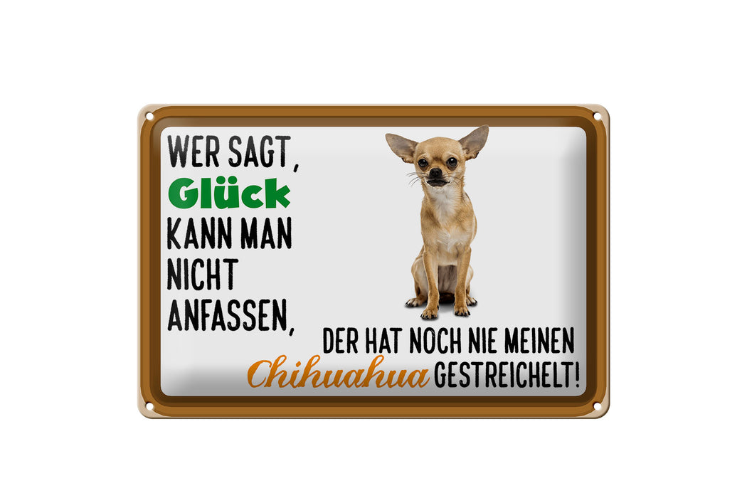 Blechschild Spruch 30x20cm wer sagt Glück Chihuahua Hund Deko Schild