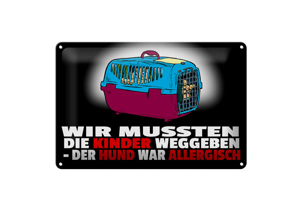 Blechschild Spruch 30x20cm Kinder weggeben Hund allergisch Deko Schild